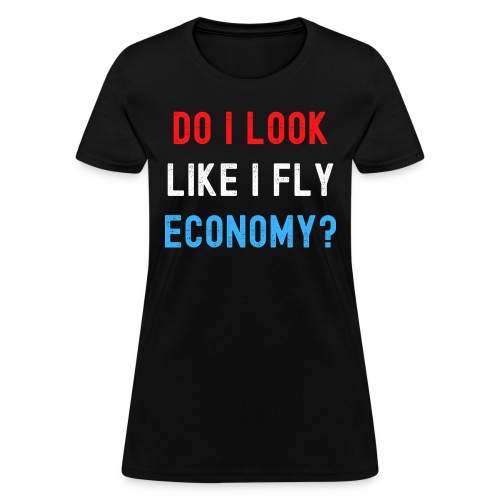 DO I LOOK LIKE I FLY ECONOMY? (Distressed USA) - Women's T-Shirt