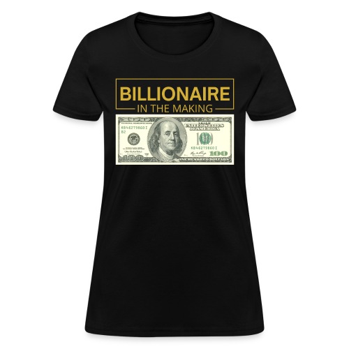 Billionaire In The Making - One Hundred Dollars - Women's T-Shirt