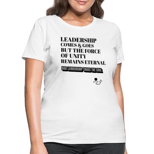 Leadership Comes & Goes - Women's T-Shirt