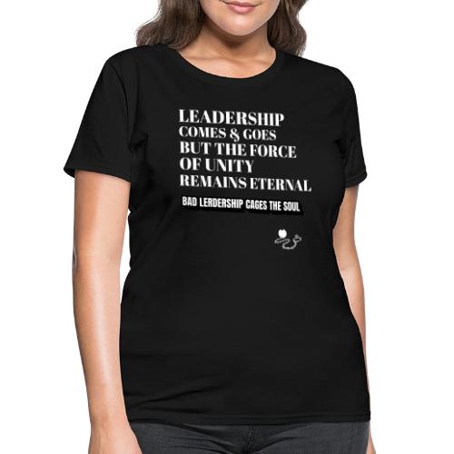 Leadership Comes & Goes - Women's T-Shirt
