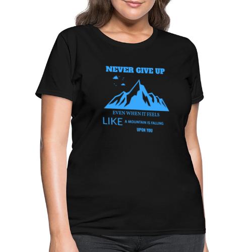 Never Give Up - Women's T-Shirt
