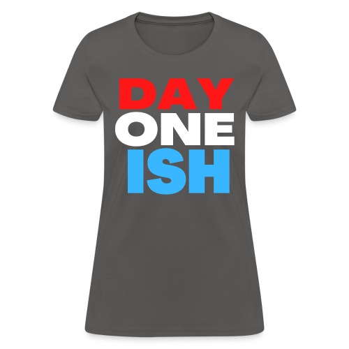 DAY ONE ISH (in red, white and blue letters) - Women's T-Shirt