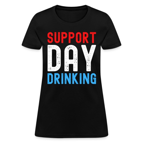 Support Day Drinking - 4th of July - Women's T-Shirt