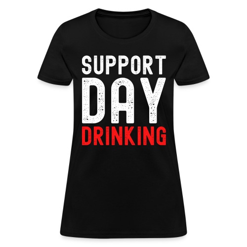 Support Day Drinking (distressed white & red) - Women's T-Shirt
