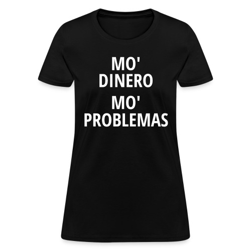 Mo Dinero Mo Problemas - Women's T-Shirt
