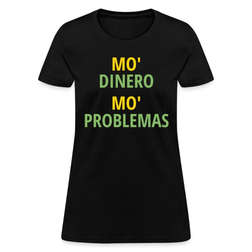 Mo' Dinero Mo' Problemas (gold & dollar green) - Women's T-Shirt