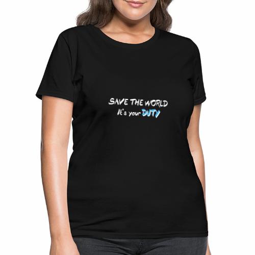 Your duty to the world - Women's T-Shirt