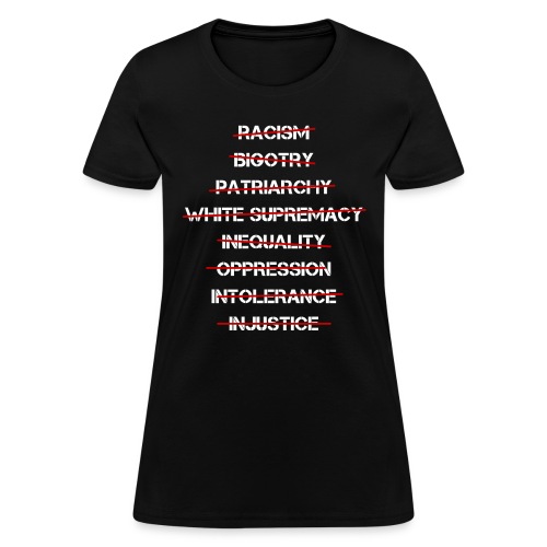 Anti Racism, Anti Bigotry, Anti Patriarchy - Women's T-Shirt