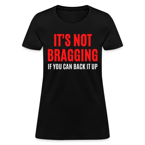 IT'S NOT BRAGGING If You Can Back It Up, red white - Women's T-Shirt