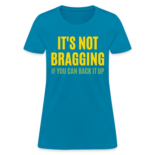 IT'S NOT BRAGGING If You Can Back It Up - Hustler - Women's T-Shirt