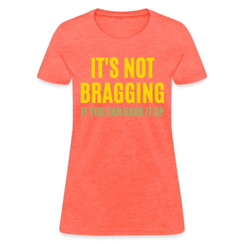 IT'S NOT BRAGGING If You Can Back It Up - Hustler - Women's T-Shirt