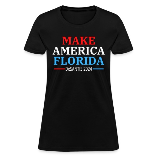MAKE AMERICA FLORIDA - DeSantis 2024 - Women's T-Shirt