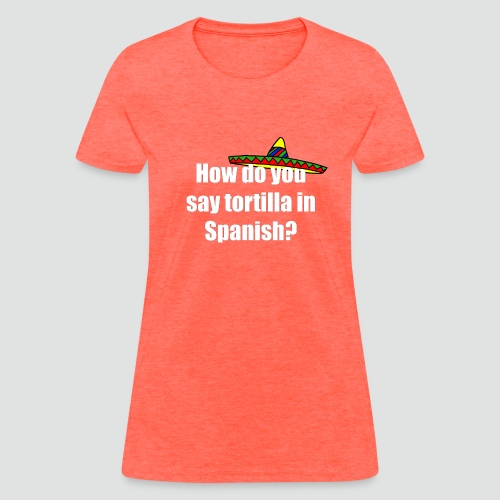Tortilla - Women's T-Shirt