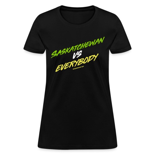 Saskatchewan Vs Everybody - Women's T-Shirt