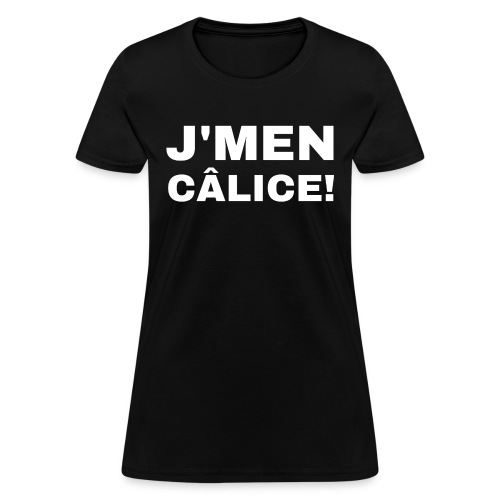 J'MEN CÂLICE! - Women's T-Shirt