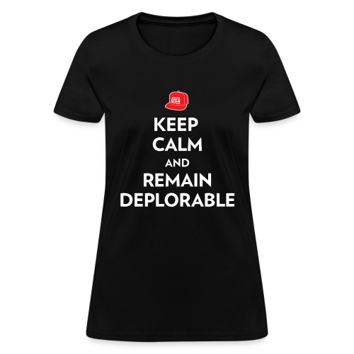 Keep Calm and Remain Deplorable - Women's T-Shirt