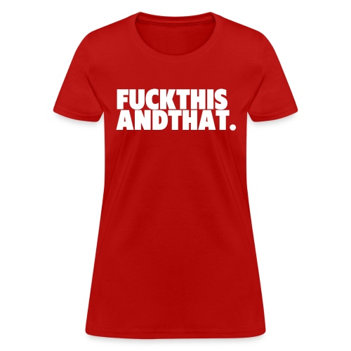 Fuck This And That FuckThisAndThat - Women's T-Shirt