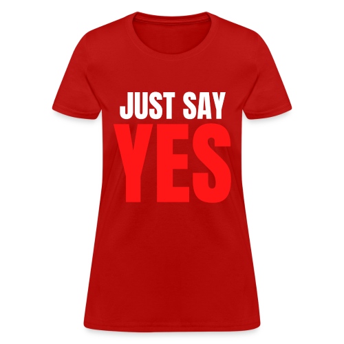 Just Say YES (white & red letters version) - Women's T-Shirt
