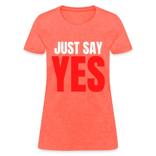 Just Say YES (white & red letters version) - Women's T-Shirt