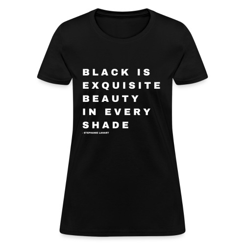 Black Is Exquisite Beauty - Women's T-Shirt