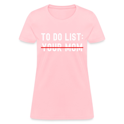 To Do List Your Mom (distressed) - Women's T-Shirt