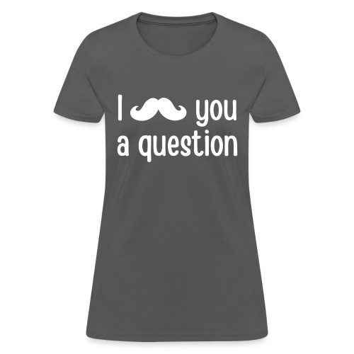 I Mustache You a Question - Women's T-Shirt