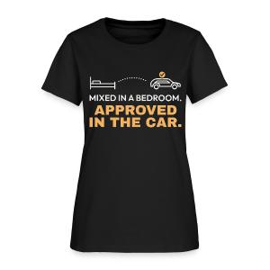 Mixed in a Bedroom, Approved in the Car Women's T-Shirt