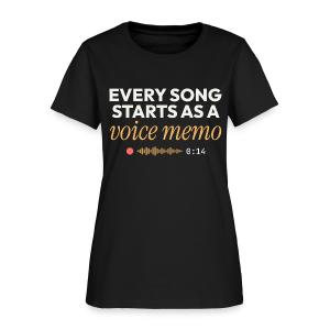 Every Song Starts as a Voice Memo - Songwriter Women's T-Shirt