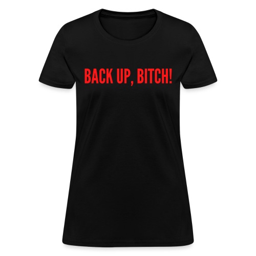 BACK UP BITCH (in red letters) - Women's T-Shirt