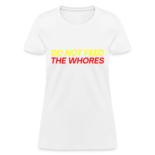 Please Do Not Feed The Whores Drugs (red & yellow) - Women's T-Shirt