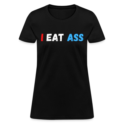 I EAT ASS (Red White Blue) - Women's T-Shirt