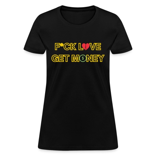 Fuck Love Get Money (Gold Hollow Font) - Women's T-Shirt