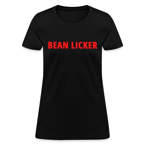 BEAN LICKER (in red letters) - Women's T-Shirt