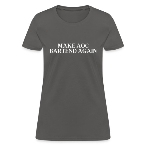 Make AOC Bartend Again (White on Black version) - Women's T-Shirt