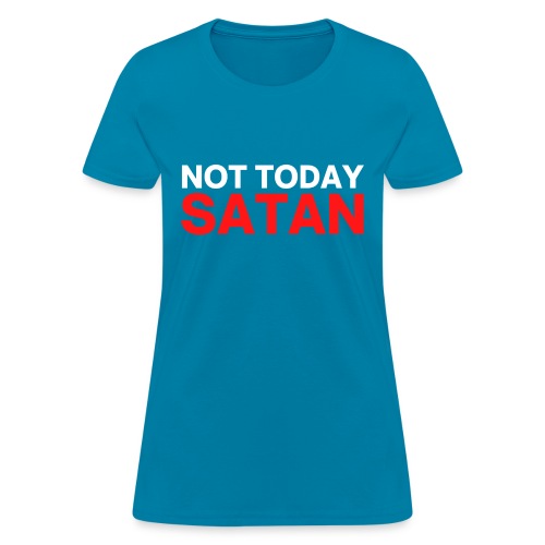 Not Today SATAN (in white and red letters) - Women's T-Shirt
