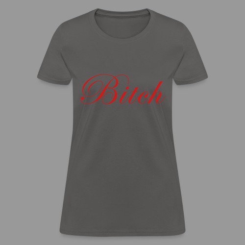 Bitch - Women's T-Shirt