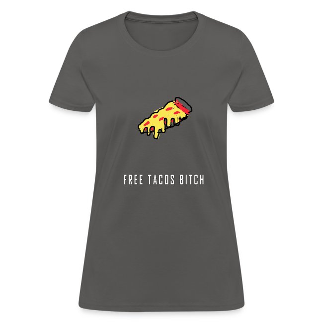 free tacos bitch