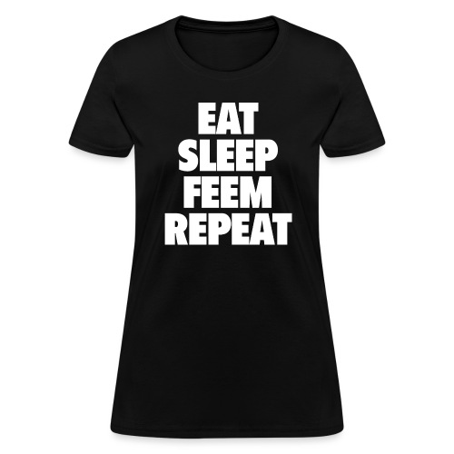 Eat Sleep Feem Repeat png - Women's T-Shirt