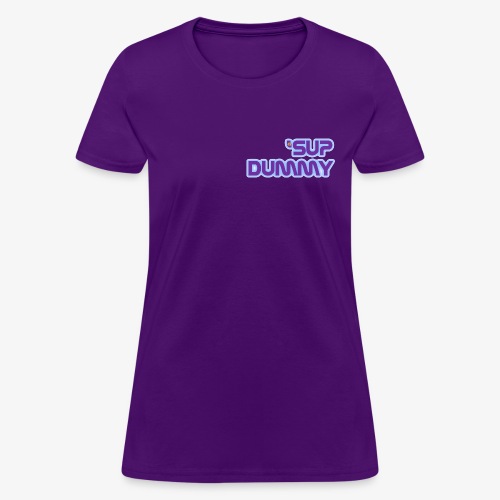 'Sup Dummy - Women's T-Shirt