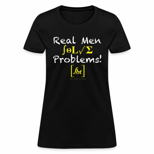 Real Men Solve Problems! [fbt] - Women's T-Shirt