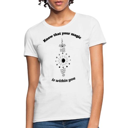 Know that your magic is within you - Women's T-Shirt