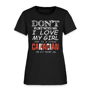 don t flirt with me i love my girl she is a crazy - Women's T-Shirt - black - Front