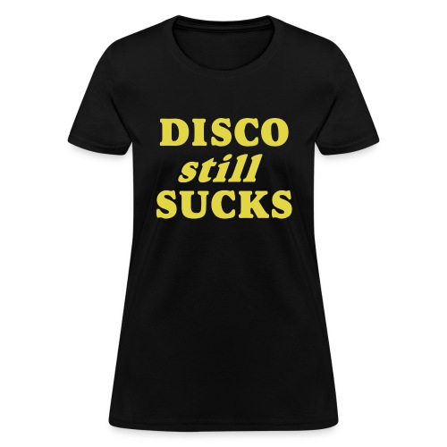 DISCO still SUCKS - Women's T-Shirt