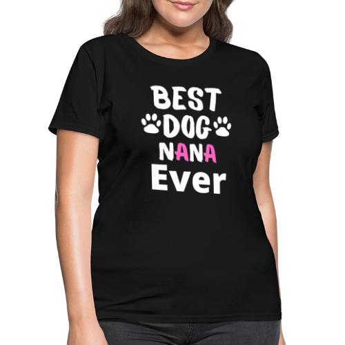 Best Dog Nana Ever Best Tee For Grandma Love - Women's T-Shirt