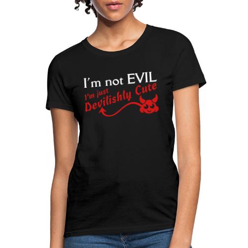 I'm Not Evil I'm Devilishly Cute - Women's T-Shirt