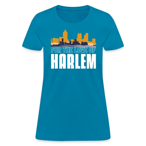 For The Love Of HARLEM - Women's T-Shirt