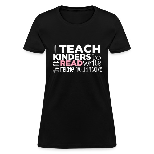 I Teach Kinders How To Read Kindergarten Teacher - Women's T-Shirt