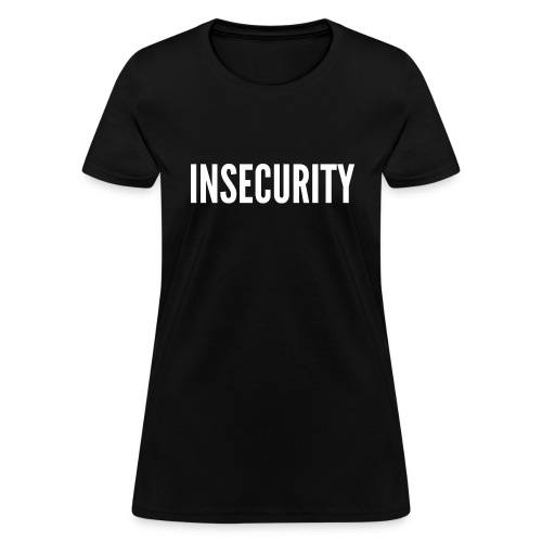 INSECURITY - Women's T-Shirt