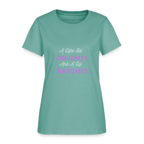 A Little Bit Gourmet...A Lot Ratchet - Women's T-Shirt