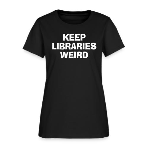 Keep Libraries Weird - Women's T-Shirt
